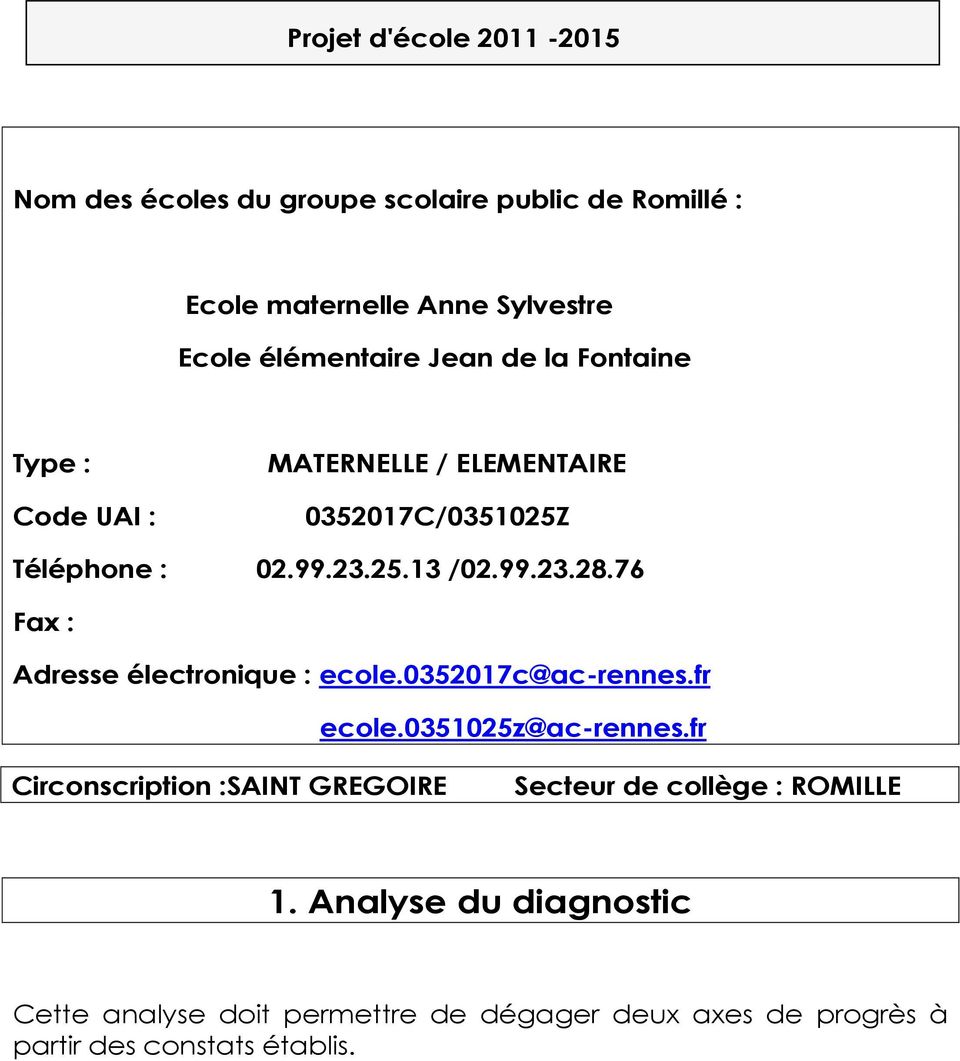 76 Fax : Adresse électronique : ecole.0352017c@ac-rennes.fr ecole.0351025z@ac-rennes.