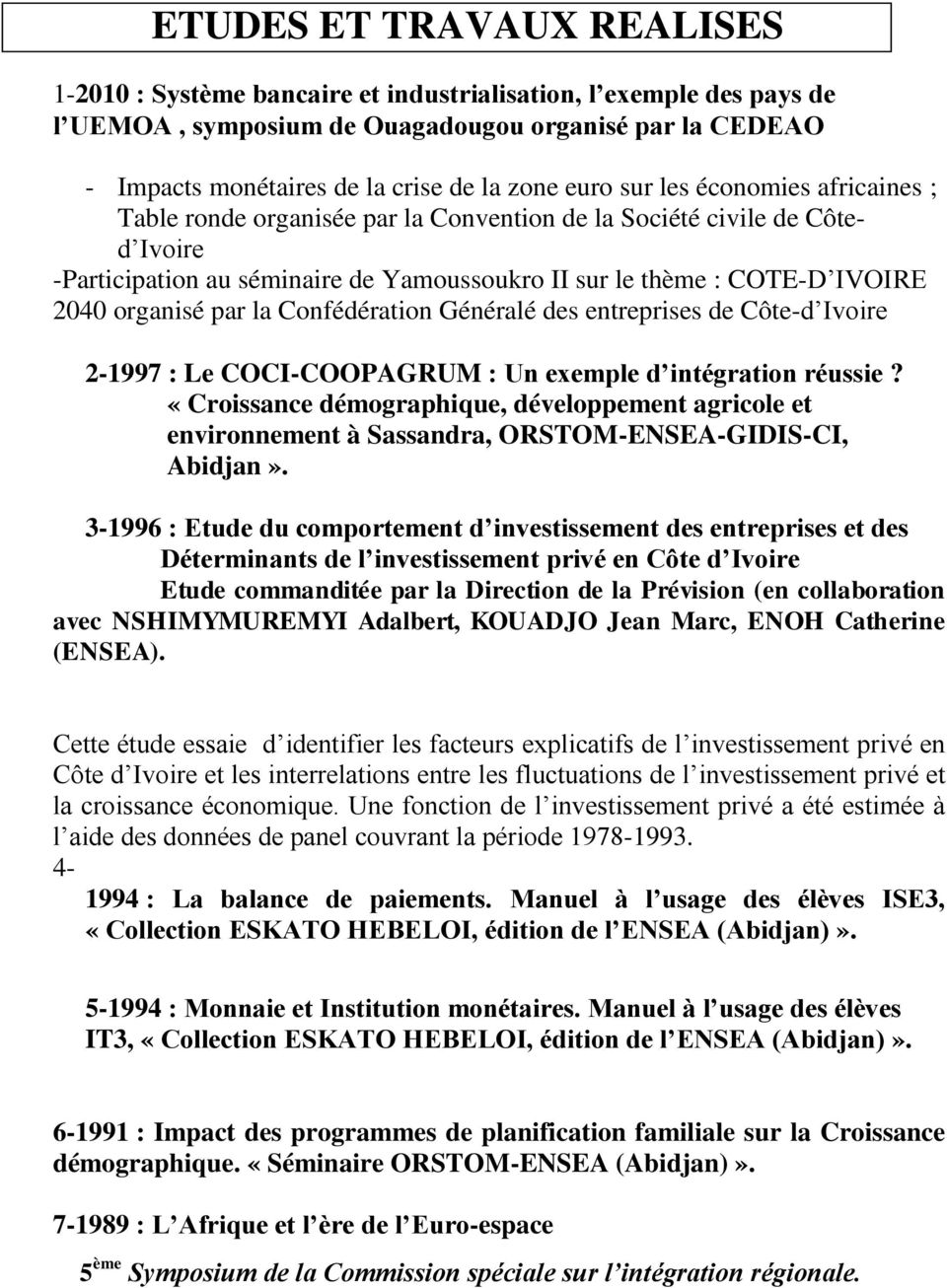 organisé par la Confédération Généralé des entreprises de Côte-d Ivoire 2-1997 : Le COCI-COOPAGRUM : Un exemple d intégration réussie?