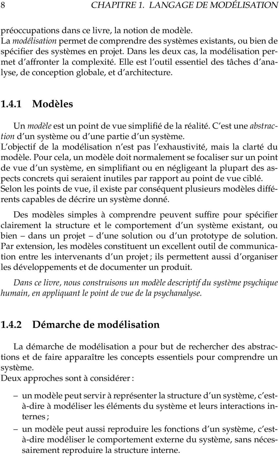 1 Modèles Un modèle est un point de vue simplifié de la réalité. C est une abstraction d un système ou d une partie d un système.
