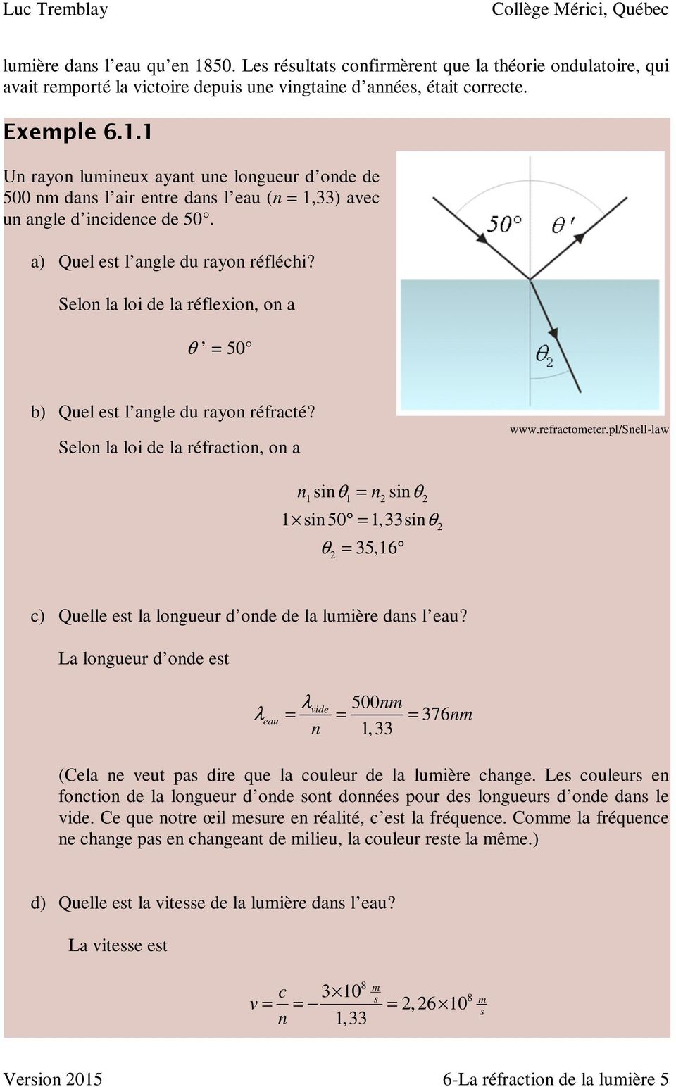 pl/snell-law n sinθ = n sinθ 1 1 2 2 1 sin 50 = 1,33sin θ θ = 35,16 2 2 c) Quelle est la longueur d onde de la lumière dans l eau?