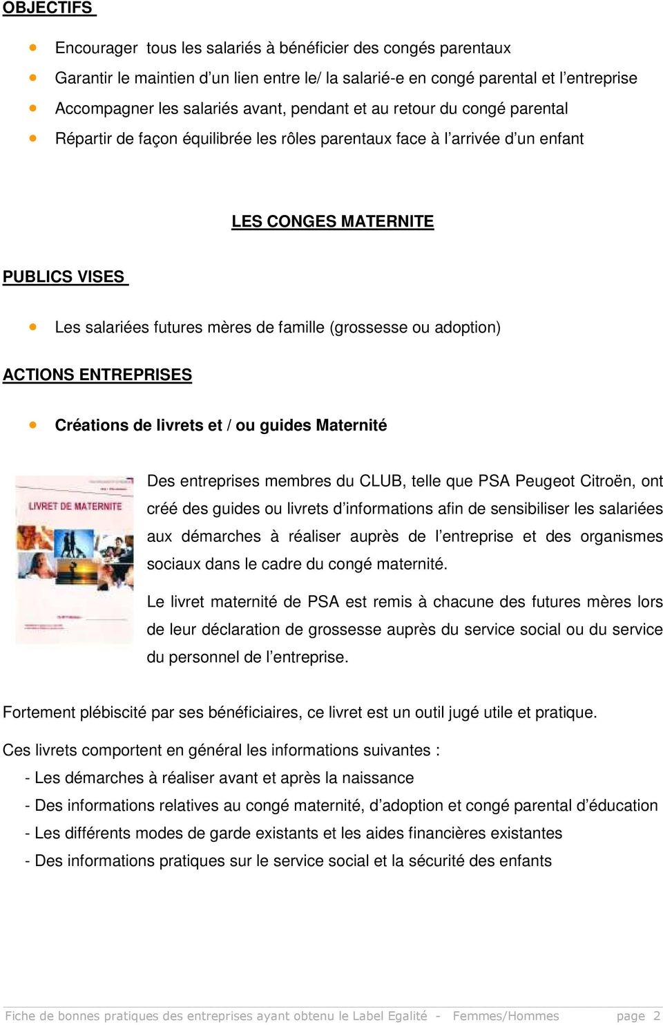 (grossesse ou adoption) ACTIONS ENTREPRISES Créations de livrets et / ou guides Maternité Des entreprises membres du CLUB, telle que PSA Peugeot Citroën, ont créé des guides ou livrets d informations