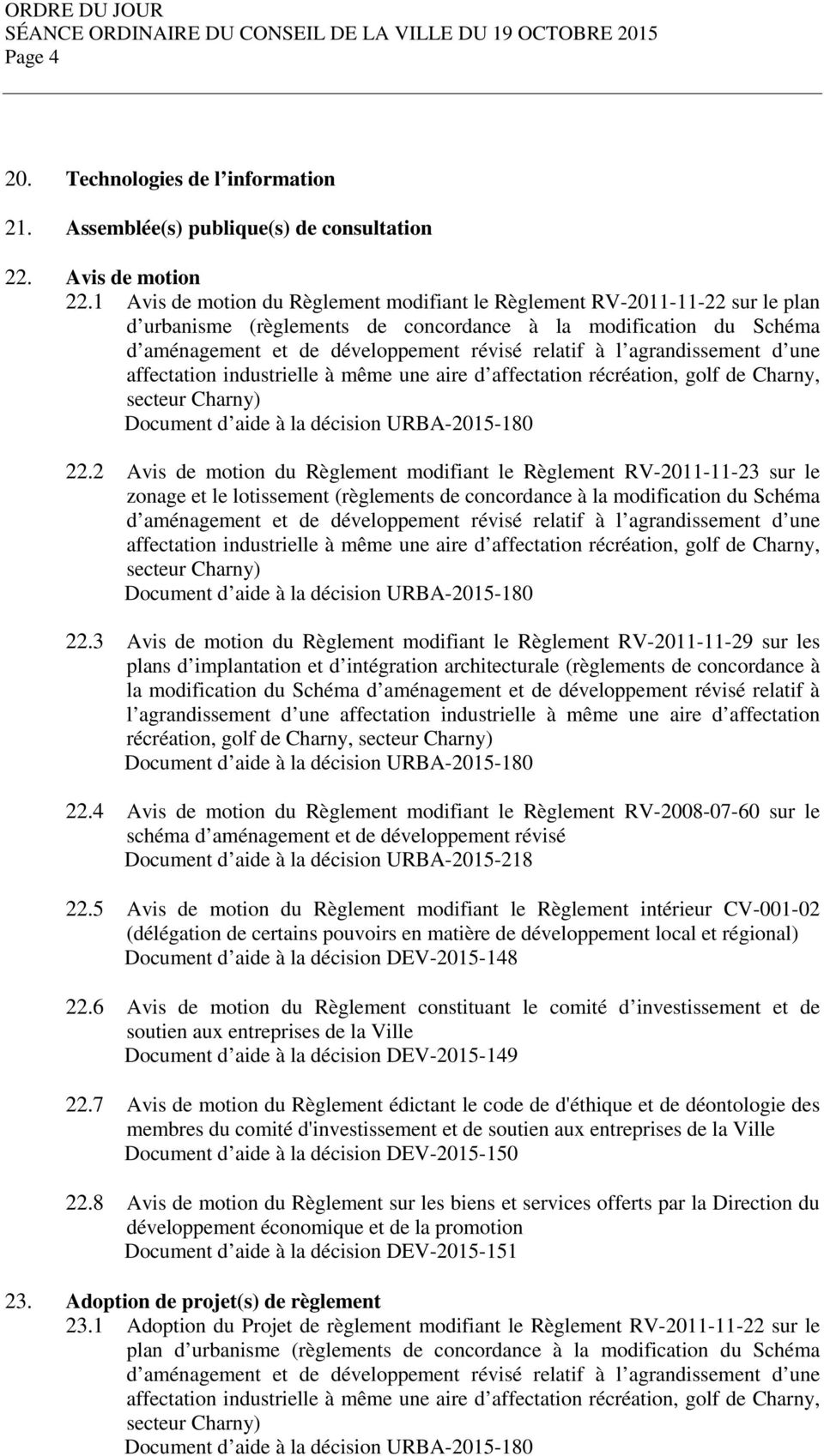 2 Avis de motion du Règlement modifiant le Règlement RV-2011-11-23 sur le zonage et le lotissement (règlements de concordance à la modification du Schéma 22.