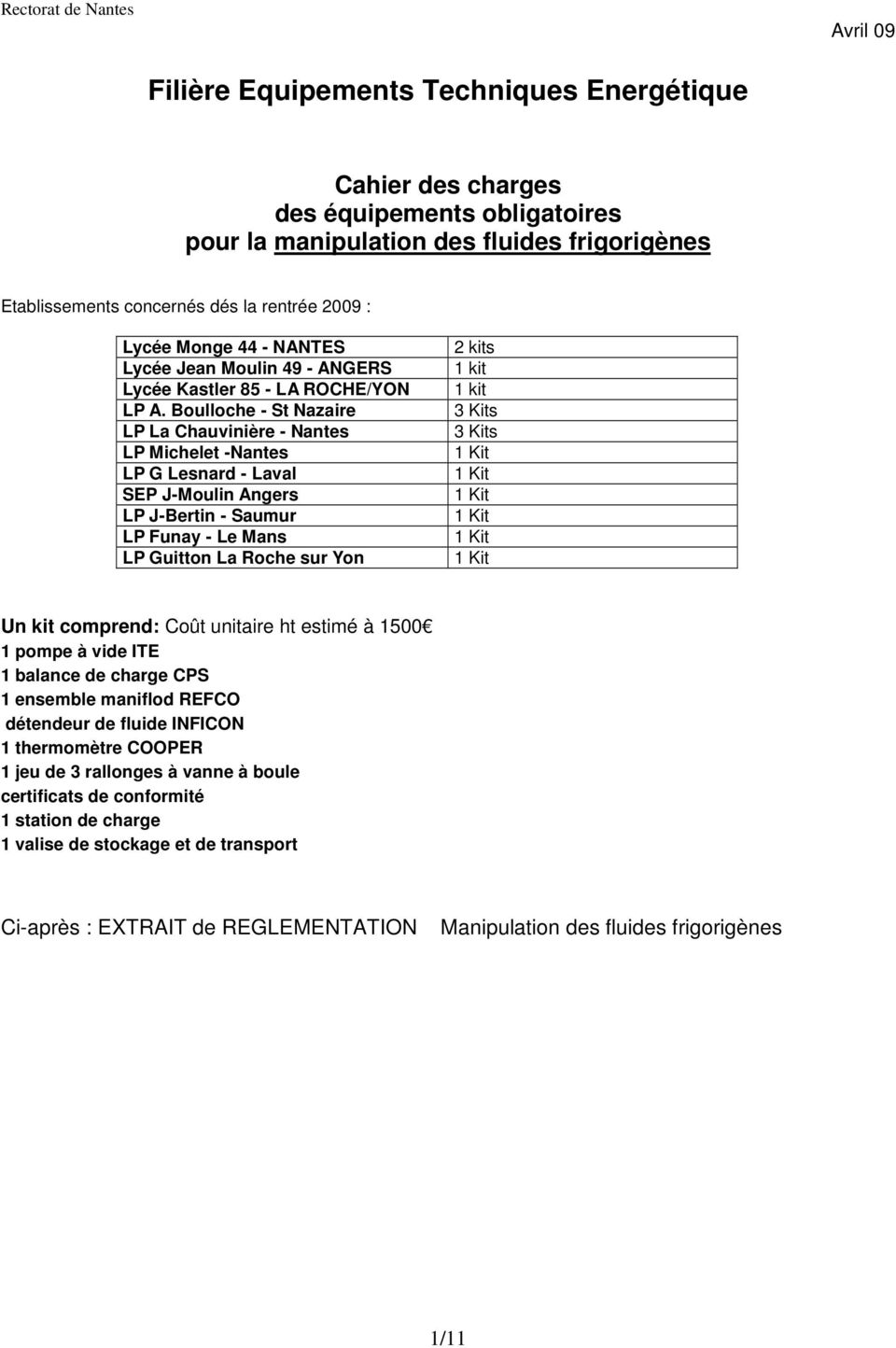 Boulloche - St Nazaire LP La Chauvinière - Nantes LP Michelet -Nantes LP G Lesnard - Laval SEP J-Moulin Angers LP J-Bertin - Saumur LP Funay - Le Mans LP Guitton La Roche sur Yon 2 kits 1 kit 1 kit 3