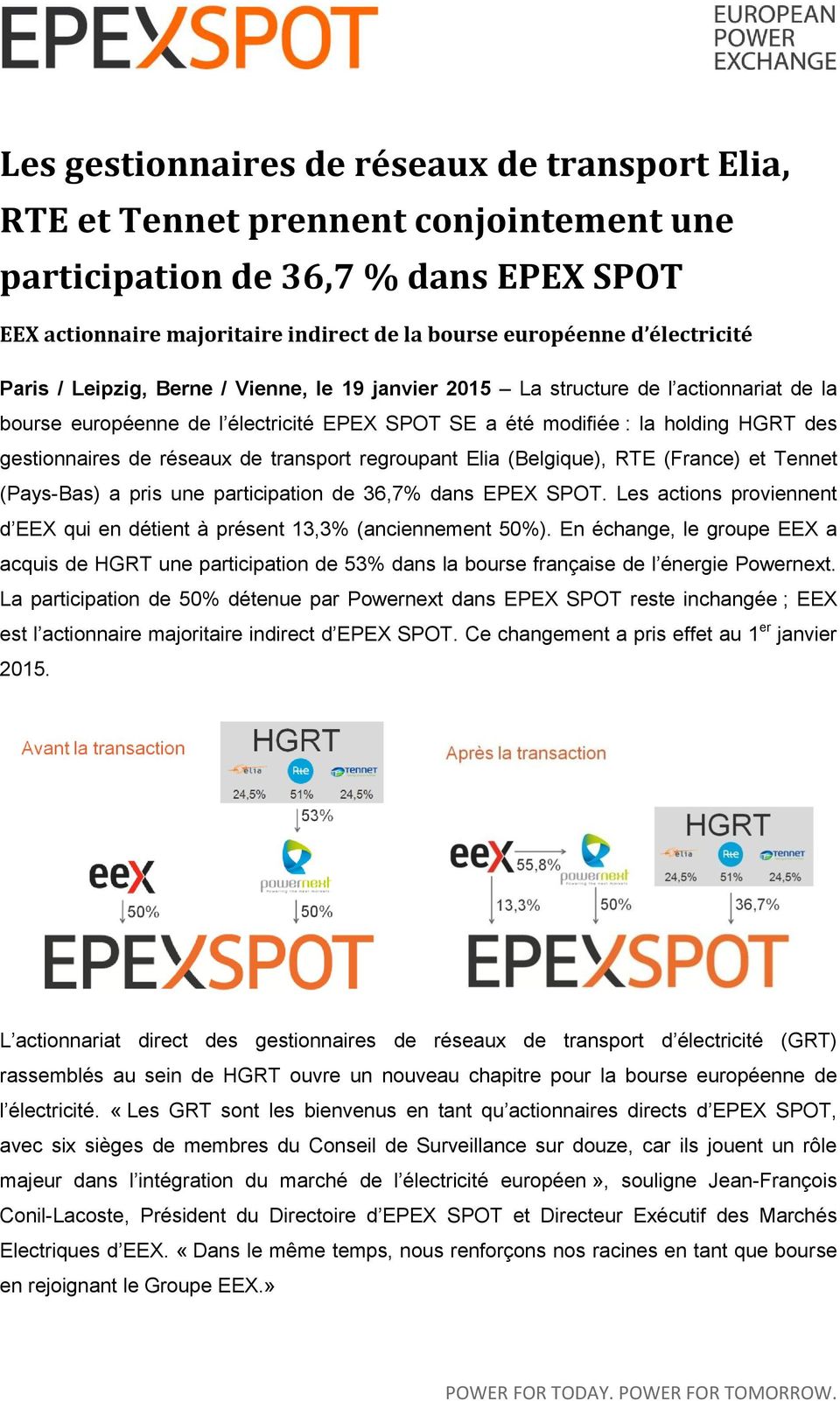 de réseaux de transport regroupant Elia (Belgique), RTE (France) et Tennet (Pays-Bas) a pris une participation de 36,7% dans EPEX SPOT.