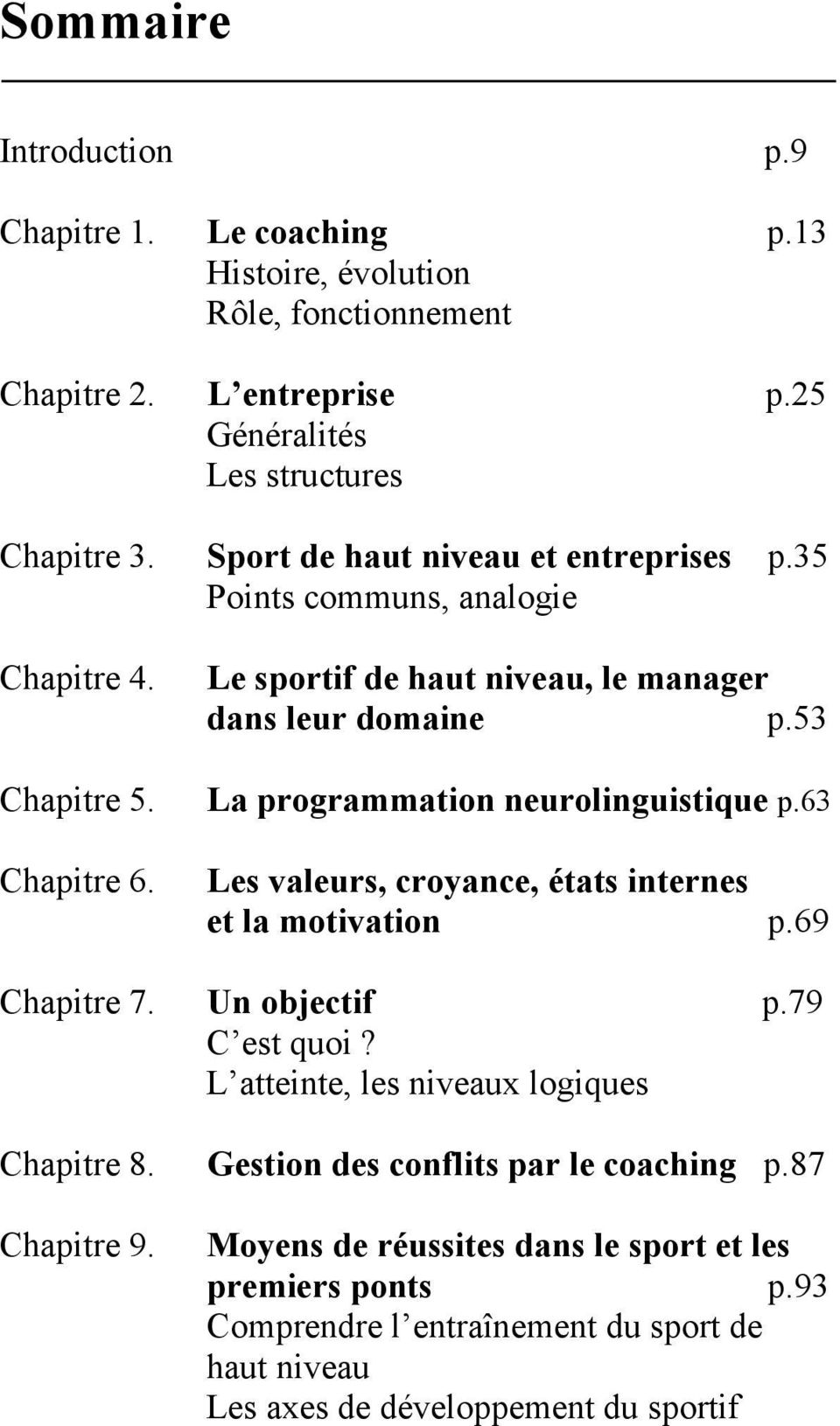 La programmation neurolinguistique p.63 Chapitre 6. Les valeurs, croyance, états internes et la motivation p.69 Chapitre 7. Un objectif p.79 C est quoi?
