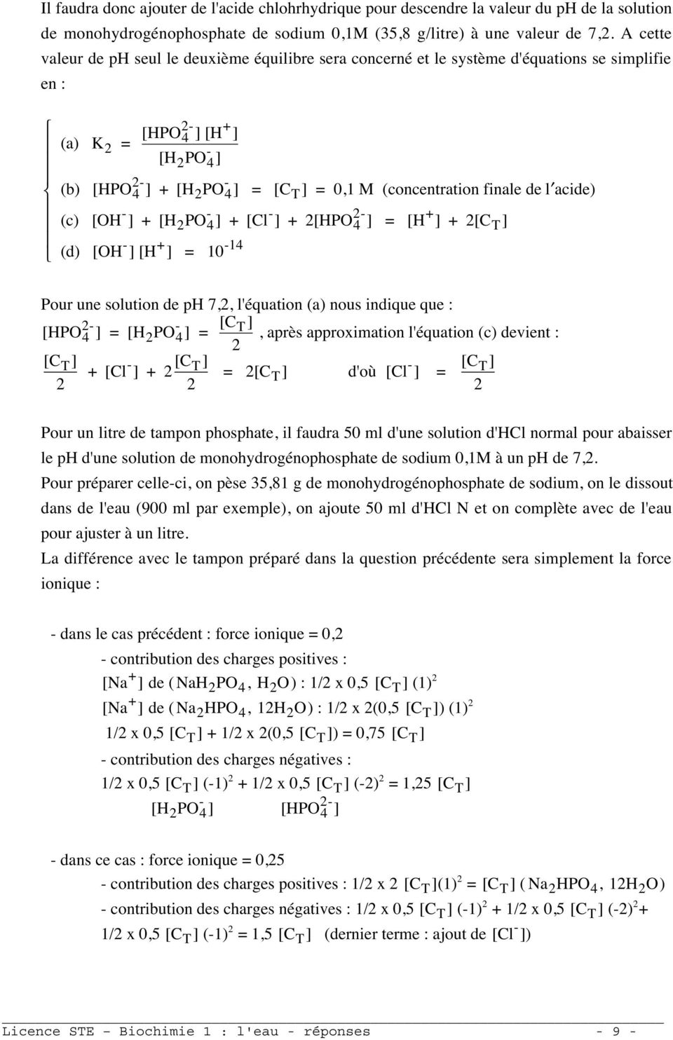 (c) [OH ] [HPO 4] [Cl ] [HPO 4 ] = [H ] [C T] 14 (d) [OH ] [H ] = 10 Pour une solution de ph 7,, l'équation (a) nous indique que : [HPO ] = [H PO ] = [C ] 4 4 T, après approximation l'équation (c)