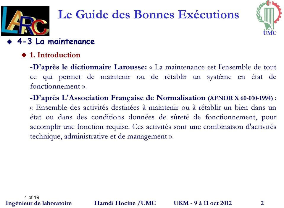 -D'après L'Association Française de Normalisation (AFNOR X 60-010-1994) : «Ensemble des activités destinées à maintenir ou à rétablir un bien dans