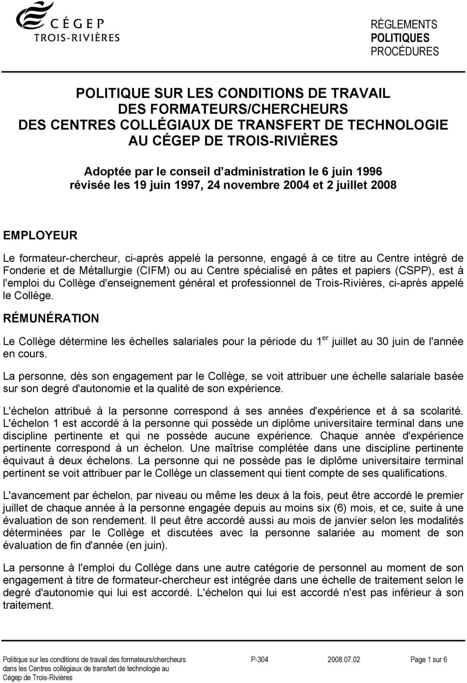 Fonderie et de Métallurgie (CIFM) ou au Centre spécialisé en pâtes et papiers (CSPP), est à l'emploi du Collège d'enseignement général et professionnel de Trois-Rivières, ci-après appelé le Collège.