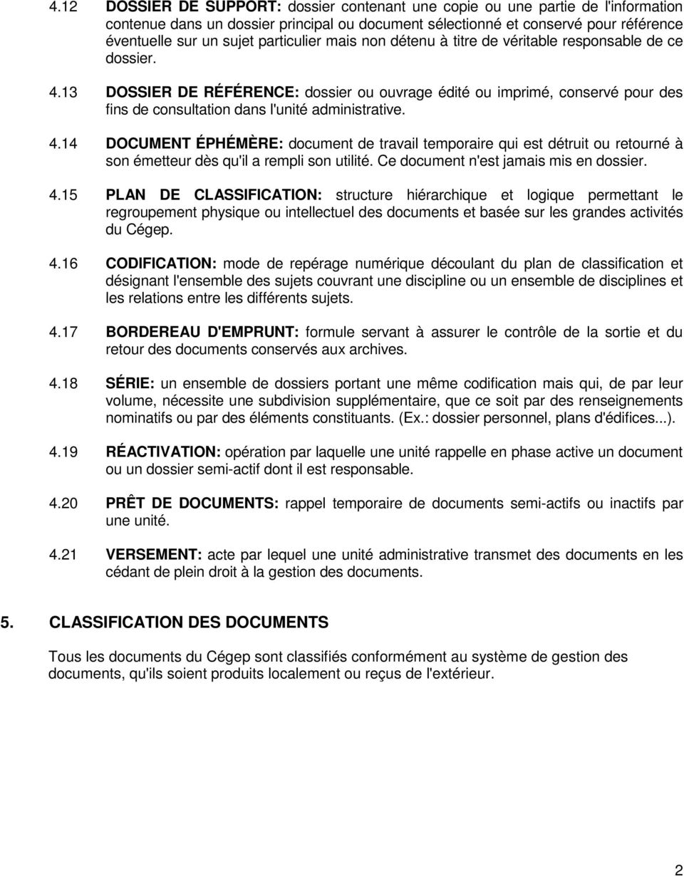 13 DOSSIER DE RÉFÉRENCE: dossier ou ouvrage édité ou imprimé, conservé pour des fins de consultation dans l'unité administrative. 4.