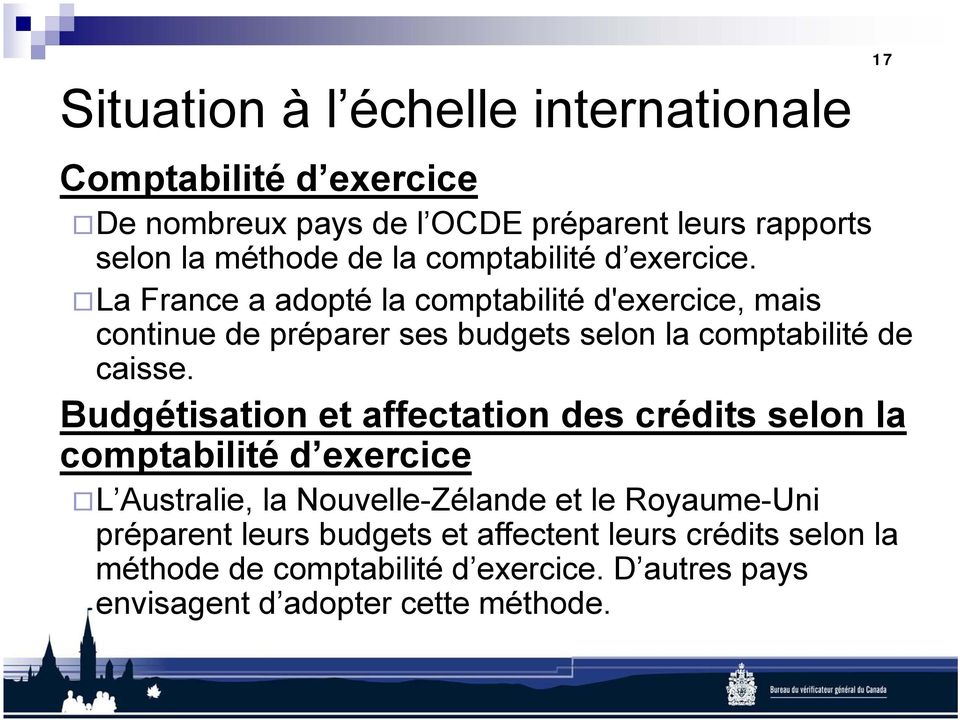 La France a adopté la comptabilité d'exercice, mais continue de préparer ses budgets selon la comptabilité de caisse.