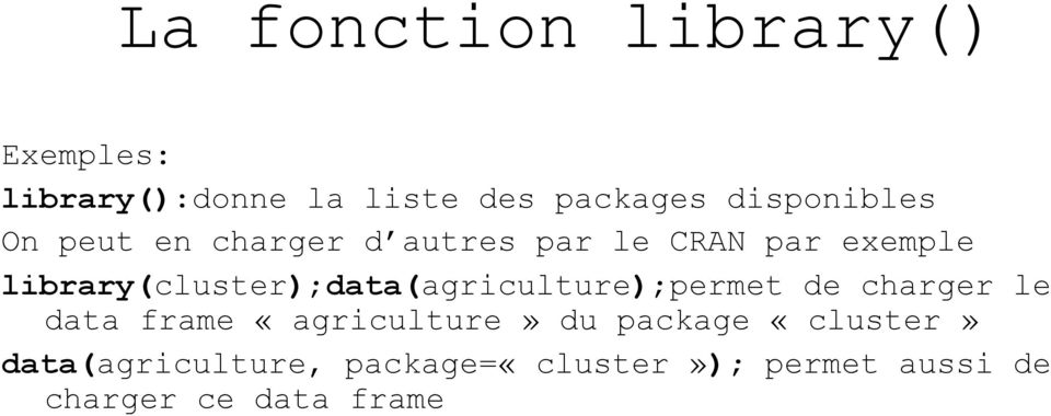 library(cluster);data(agriculture);permet de charger le data frame