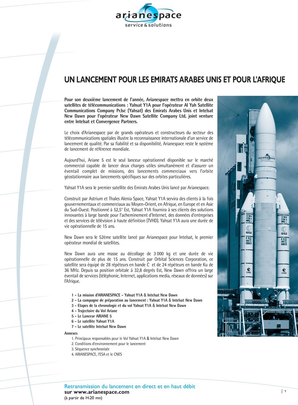 Le choix d Arianespace par de grands opérateurs et constructeurs du secteur des télécommunications spatiales illustre la reconnaissance internationale d un service de lancement de qualité.