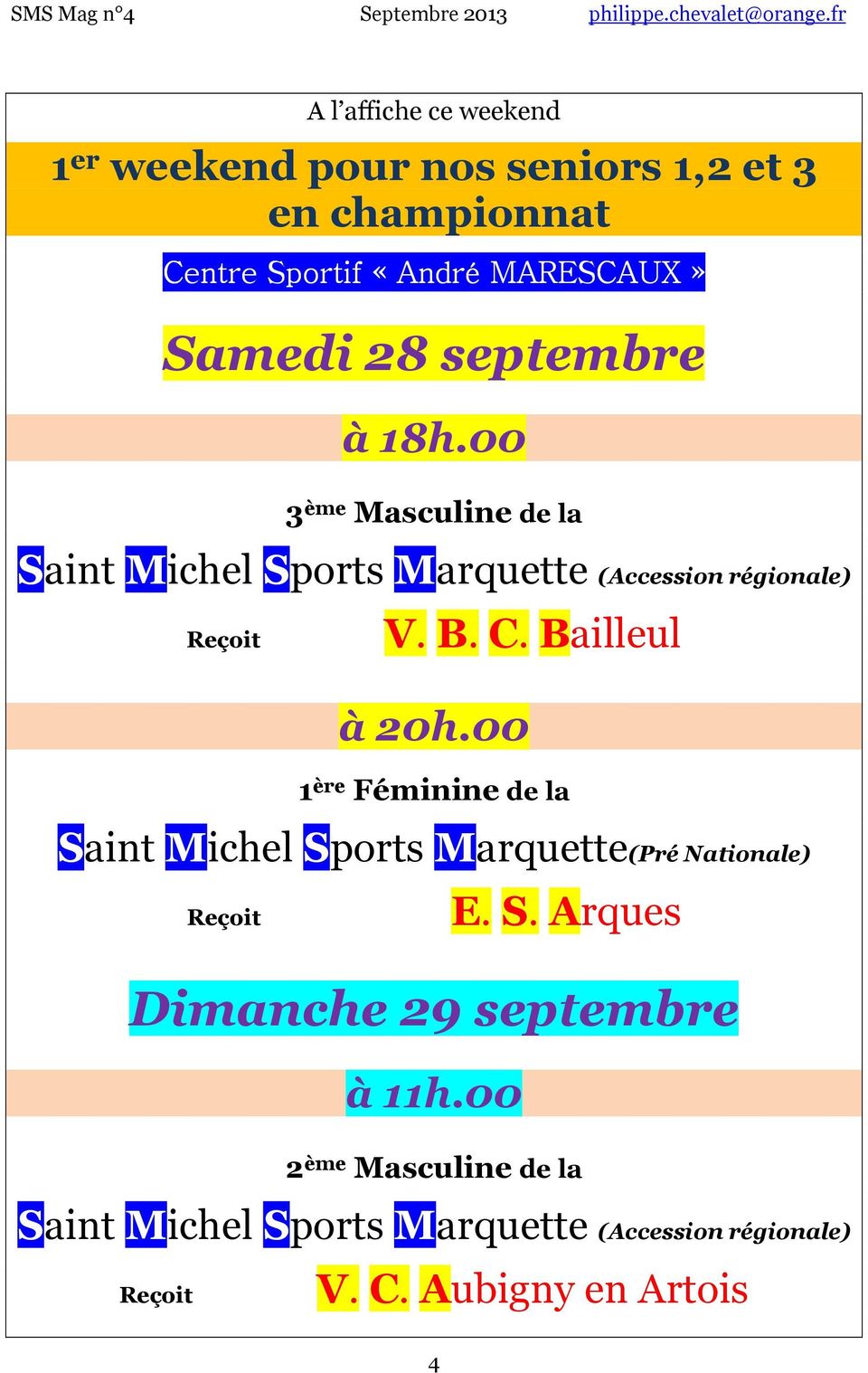 Bailleul 20h.00 1 ère Féminine de la Saint Michel Sports Marquette(Pré Nationale) E. S. Arques Dimanche 29 septembre 11h.