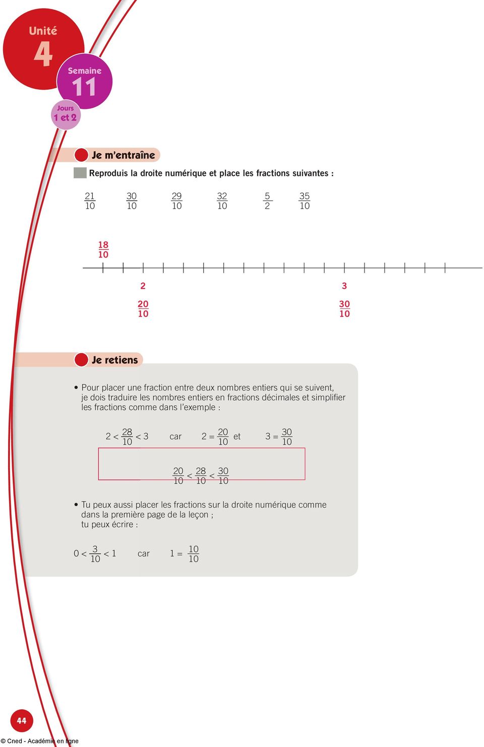 décimales et simplifi er les fractions comme dans l exemple : 2 < 28 3 car 2 = 20 < et 3 = 20 < 28 < Tu peux