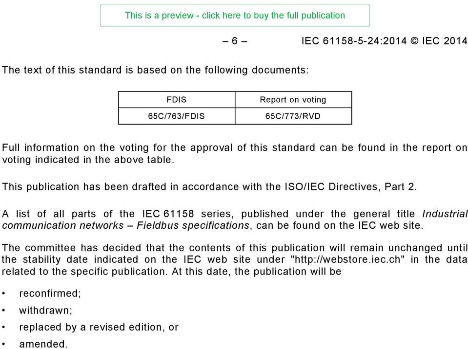 A list of all parts of the IEC 61158 series, published under the general title Industrial communication networks Fieldbus specifications, can be found on the IEC web site.