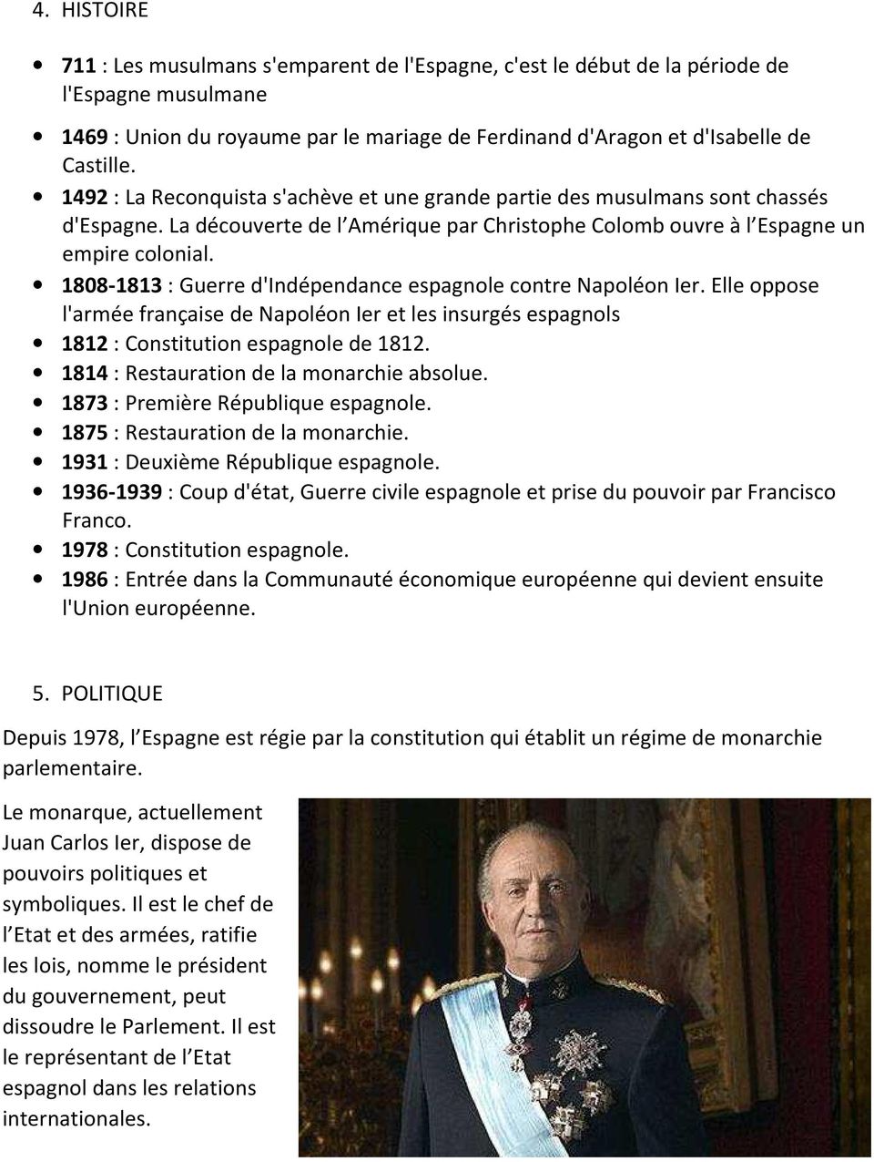 1808-1813 : Guerre d'indépendance espagnole contre Napoléon Ier. Elle oppose l'armée française de Napoléon Ier et les insurgés espagnols 1812 : Constitution espagnole de 1812.
