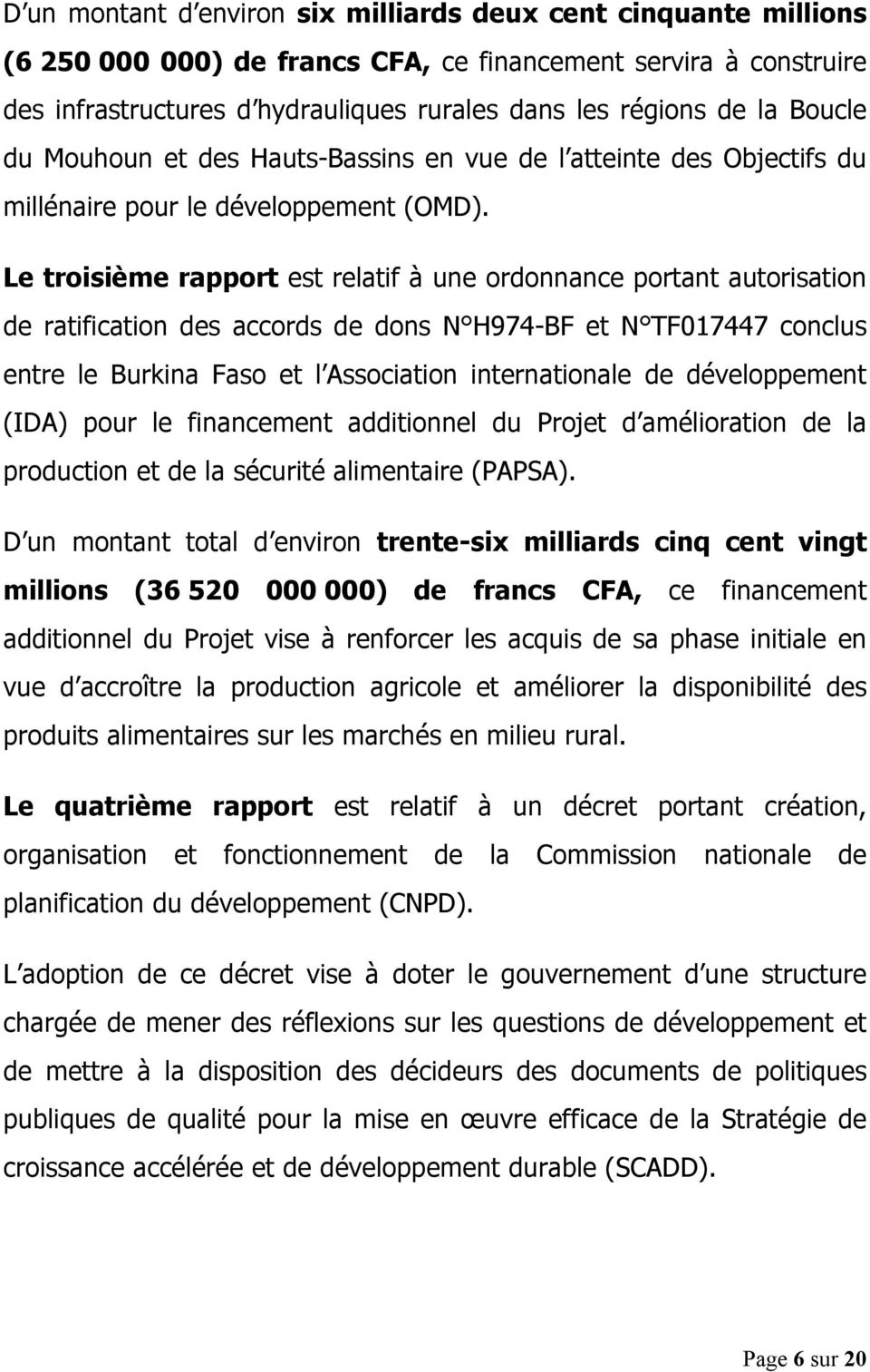Le troisième rapport est relatif à une ordonnance portant autorisation de ratification des accords de dons N H974-BF et N TF017447 conclus entre le Burkina Faso et l Association internationale de