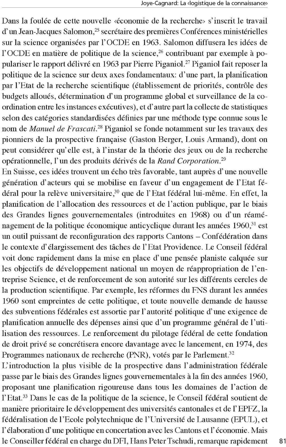 Salomon diffusera les idées de l OCDE en matière de politique de la science, 26 contribuant par exemple à po pulariser le rapport délivré en 1963 par Pierre Piganiol.