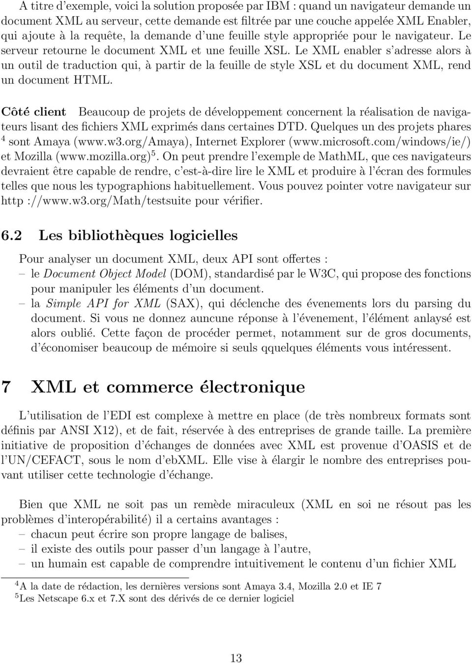 Le XML enabler s adresse alors à un outil de traduction qui, à partir de la feuille de style XSL et du document XML, rend un document HTML.