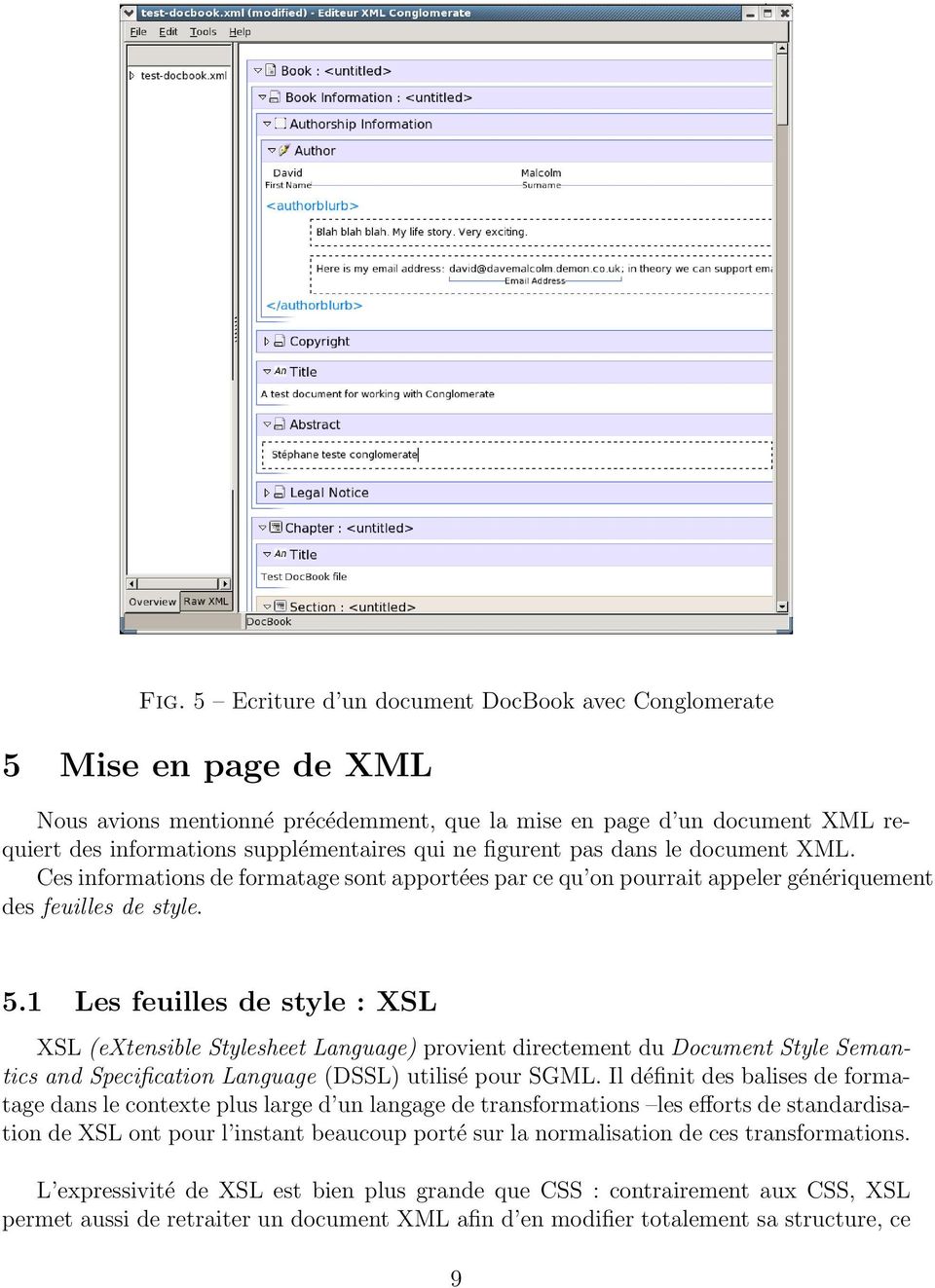 1 Les feuilles de style : XSL XSL (extensible Stylesheet Language) provient directement du Document Style Semantics and Specification Language (DSSL) utilisé pour SGML.
