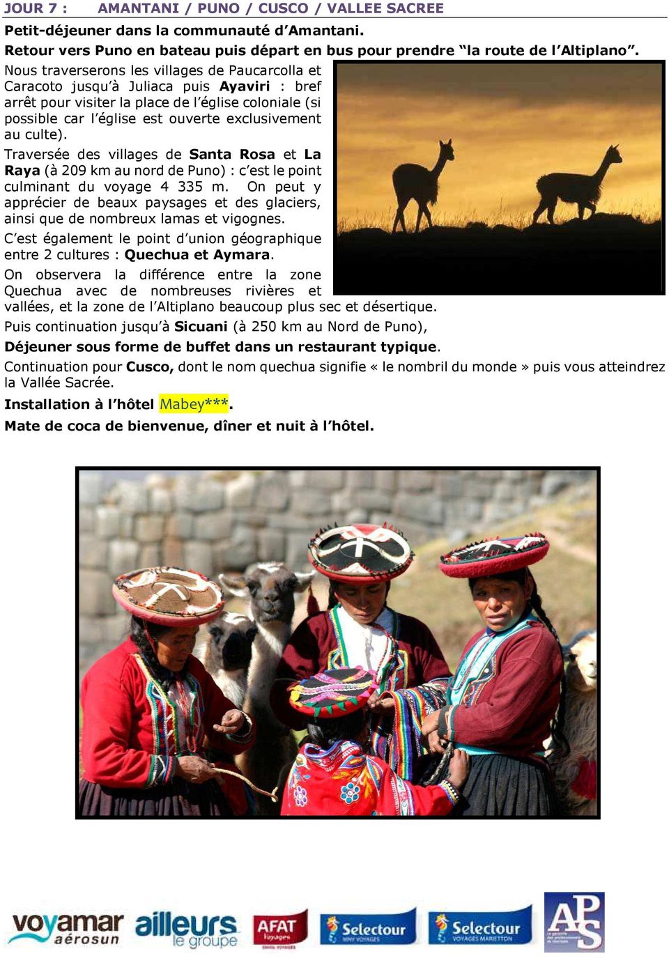 culte). Traversée des villages de Santa Rosa et La Raya (à 209 km au nord de Puno) : c est le point culminant du voyage 4 335 m.