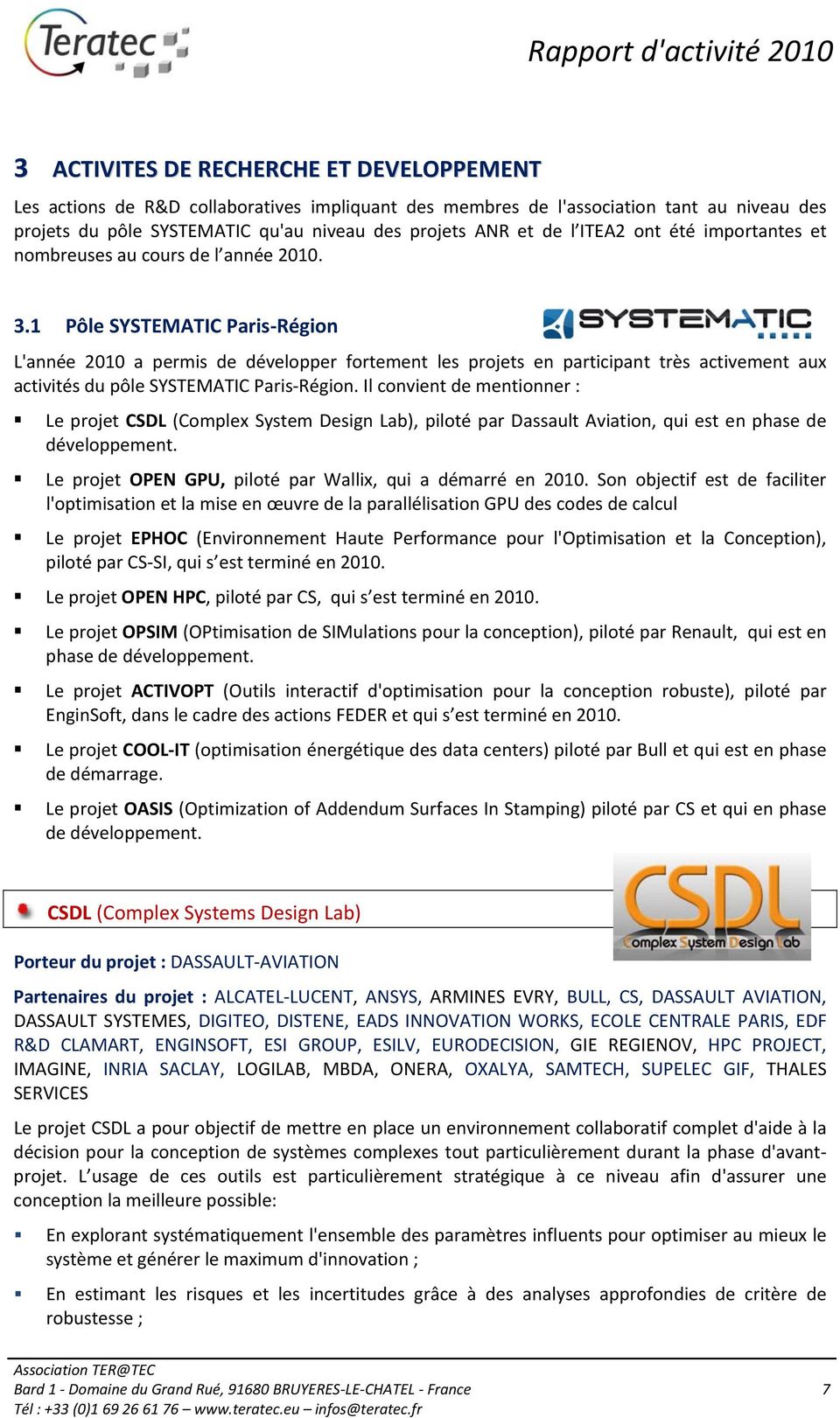 1 Pôle SYSTEMATIC Paris Région L'année 2010 a permis de développer fortement les projets en participant très activement aux activités du pôle SYSTEMATIC Paris Région.