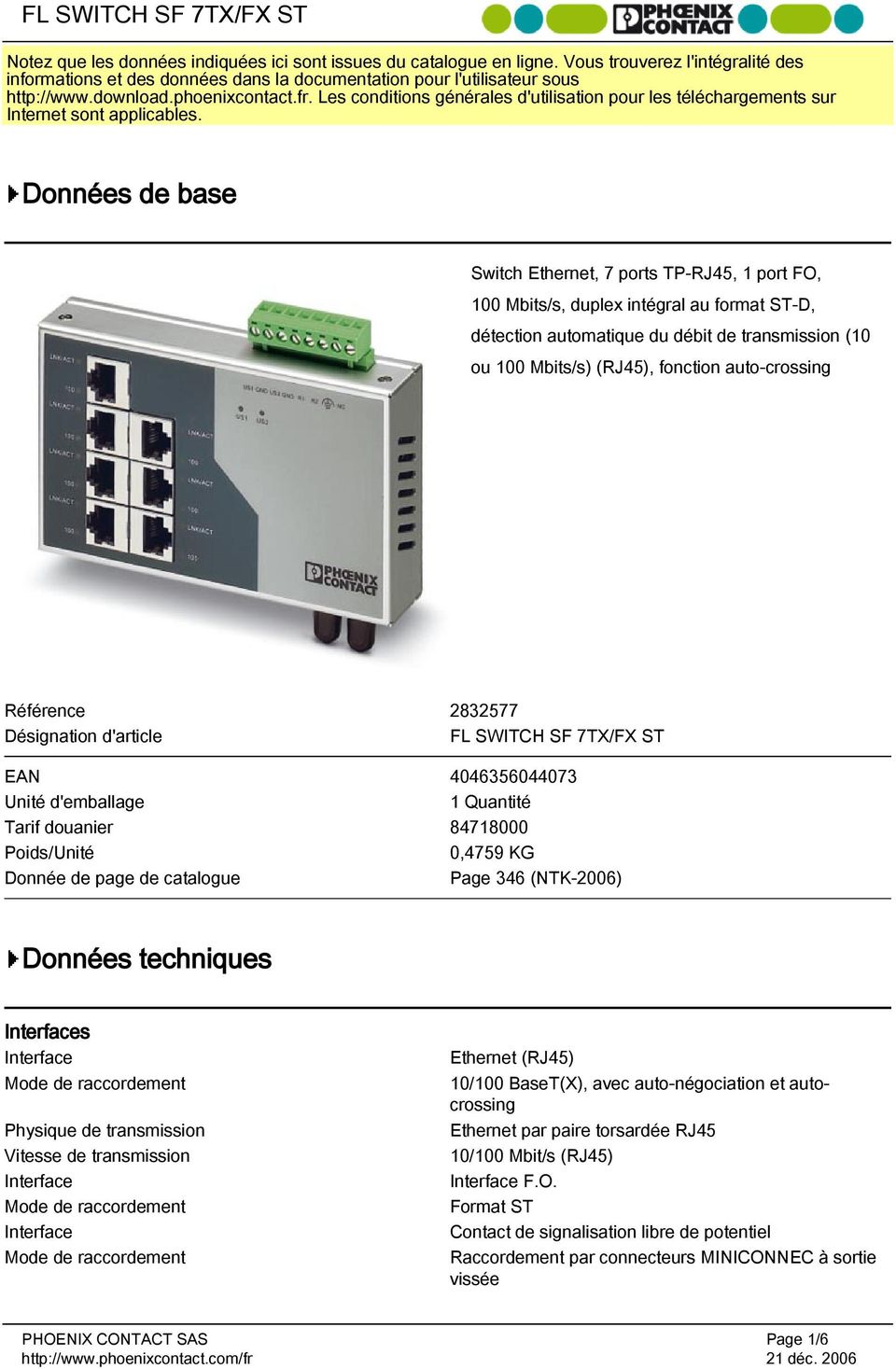 Données de base Switch Ethernet, 7 ports TP-RJ45, 1 port FO, 100 Mbits/s, duplex intégral au format ST-D, détection automatique du débit de transmission (10 ou 100 Mbits/s) (RJ45), fonction