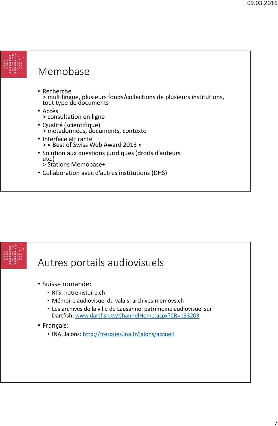 ) > Stations Memobase+ Collaboration avec d autres institutions (DHS) Autres portails audiovisuels Suisse romande: RTS: notrehistoire.