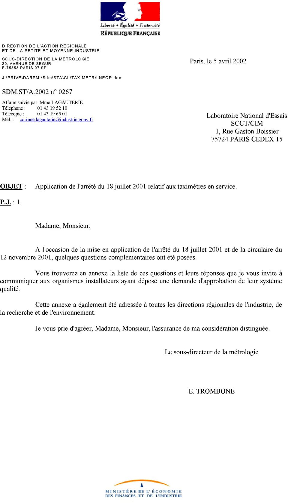 fr Laboratoire National d'essais SCCT/CIM 1, Rue Gaston Boissier 75724 PARIS CEDEX 15 OBJET : Application de l'arrêté du 18 juillet 2001 relatif aux taximètres en service. P.J. : 1.