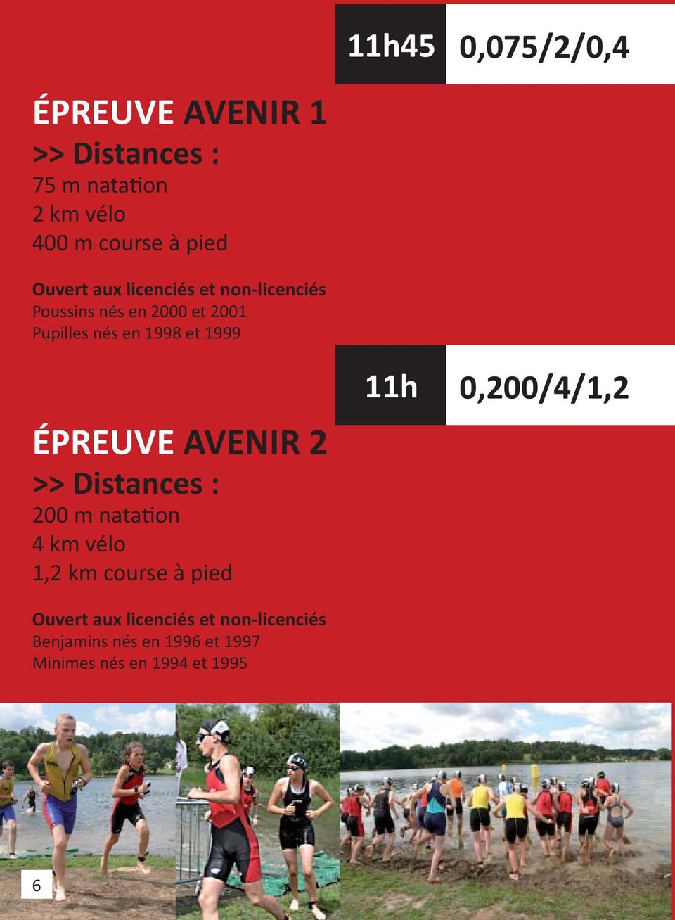 ÉPREUVE AVENIR 2 >> Distances : 200 m natation 4 km vélo 1,2 km course à pied 11h 0,200/4/1,2