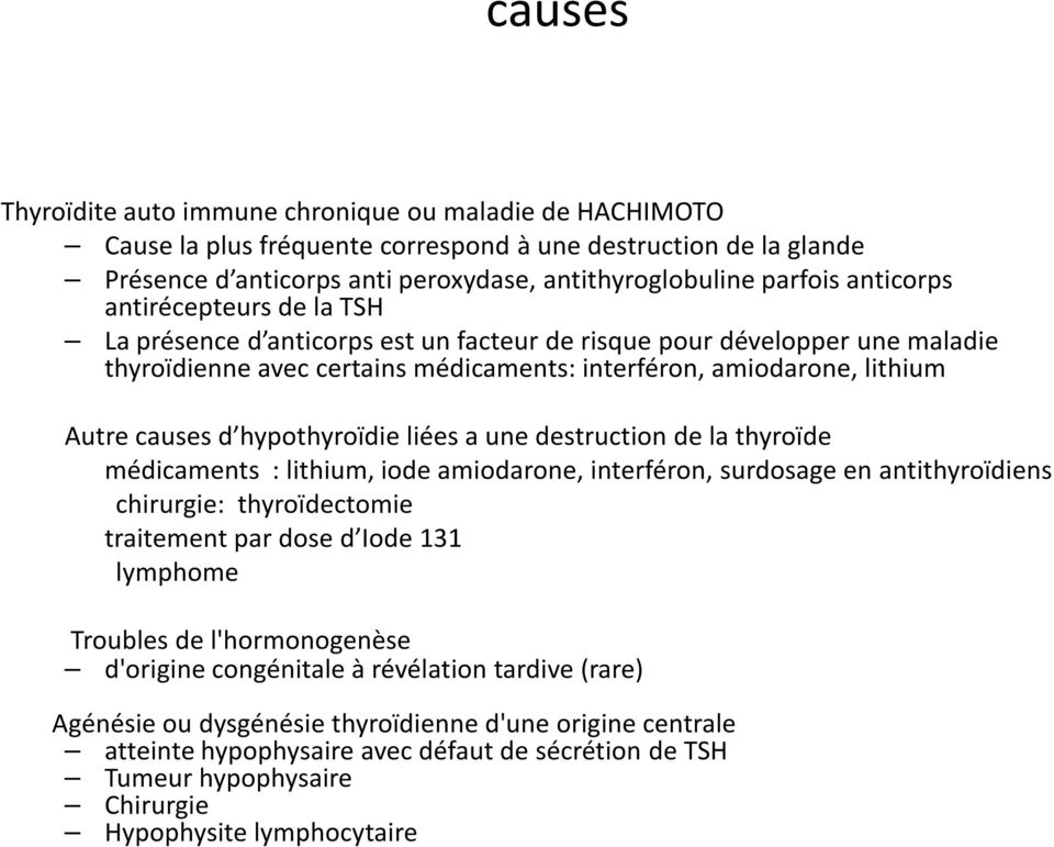 hypothyroïdie liées a une destruction de la thyroïde médicaments : lithium, iode amiodarone, interféron, surdosage en antithyroïdiens chirurgie: thyroïdectomie traitement par dose d Iode 131 lymphome