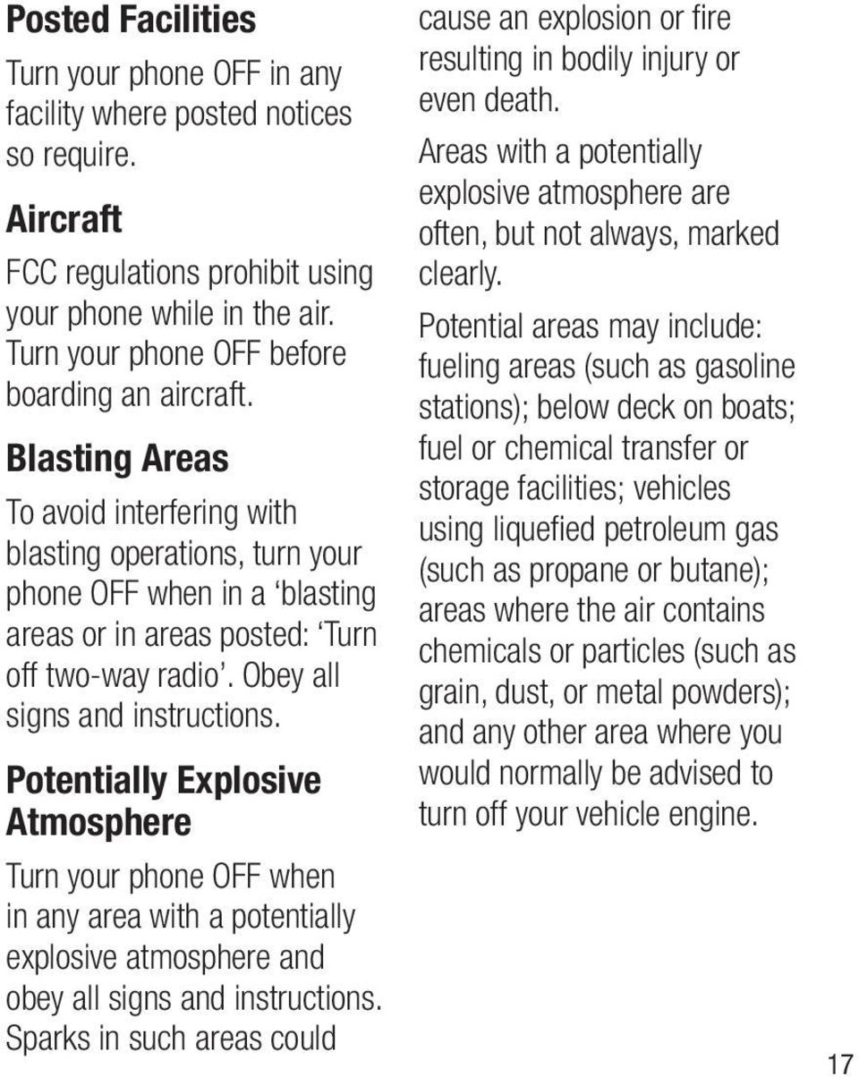 Obey all signs and instructions. Potentially Explosive Atmosphere Turn your phone OFF when in any area with a potentially explosive atmosphere and obey all signs and instructions.