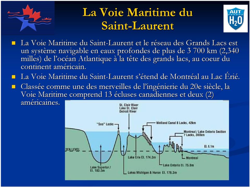 coeur r du continent américain. La Voie Maritime du Saint-Laurent s étend de Montréal au Lac Érié.