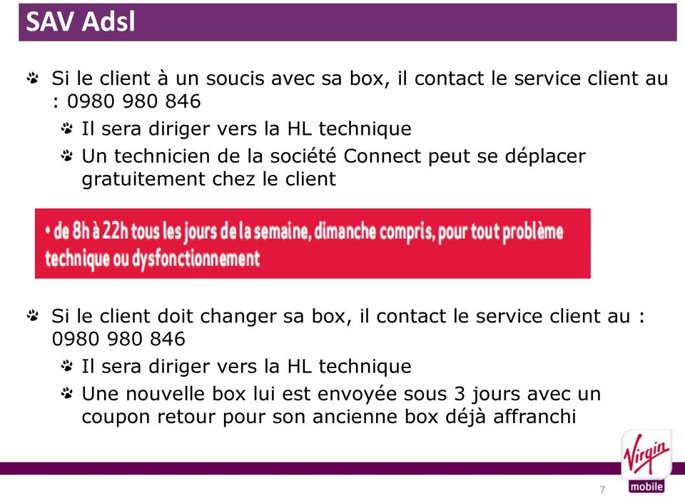 client Si le client doit changer sa box, il contact le service client au : 0980 980 846 Il sera diriger vers