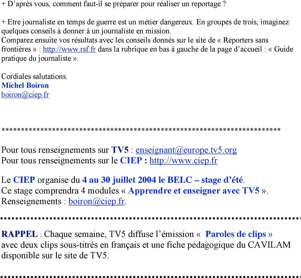 rsf.fr dans la rubrique en bas à gauche de la page d accueil : «Guide pratique du journaliste». Cordiales salutations. Michel Boiron boiron@ciep.