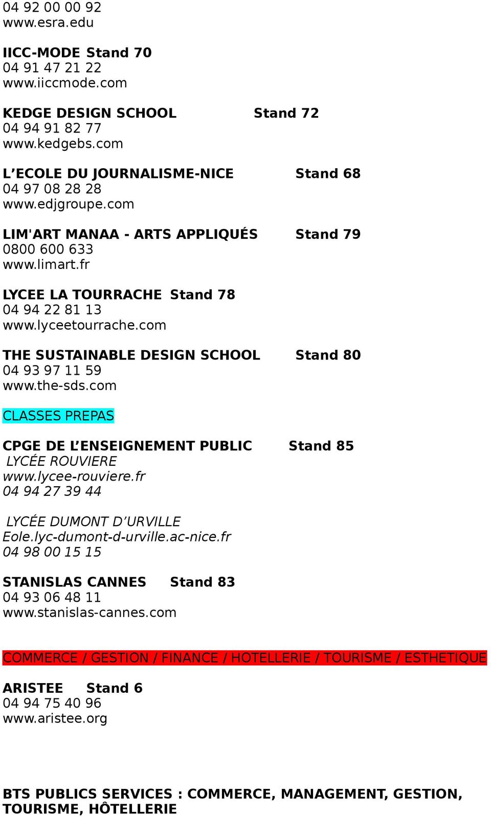 com THE SUSTAINABLE DESIGN SCHOOL Stand 80 04 93 97 11 59 www.the-sds.com CLASSES PREPAS CPGE DE L ENSEIGNEMENT PUBLIC Stand 85 LYCÉE ROUVIERE www.lycee-rouviere.