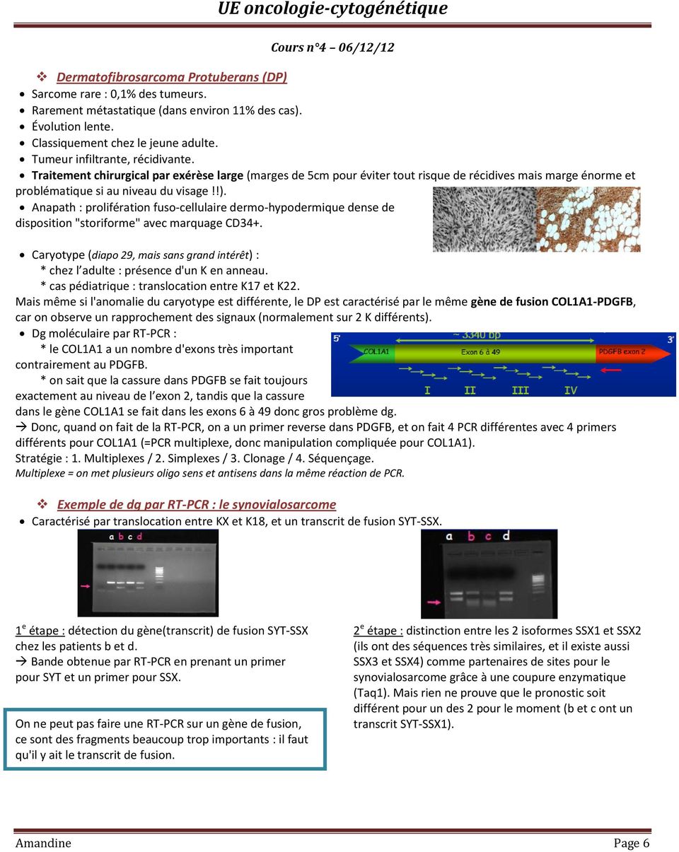Anapath : prolifération fuso-cellulaire dermo-hypodermique dense de disposition "storiforme" avec marquage CD34+.