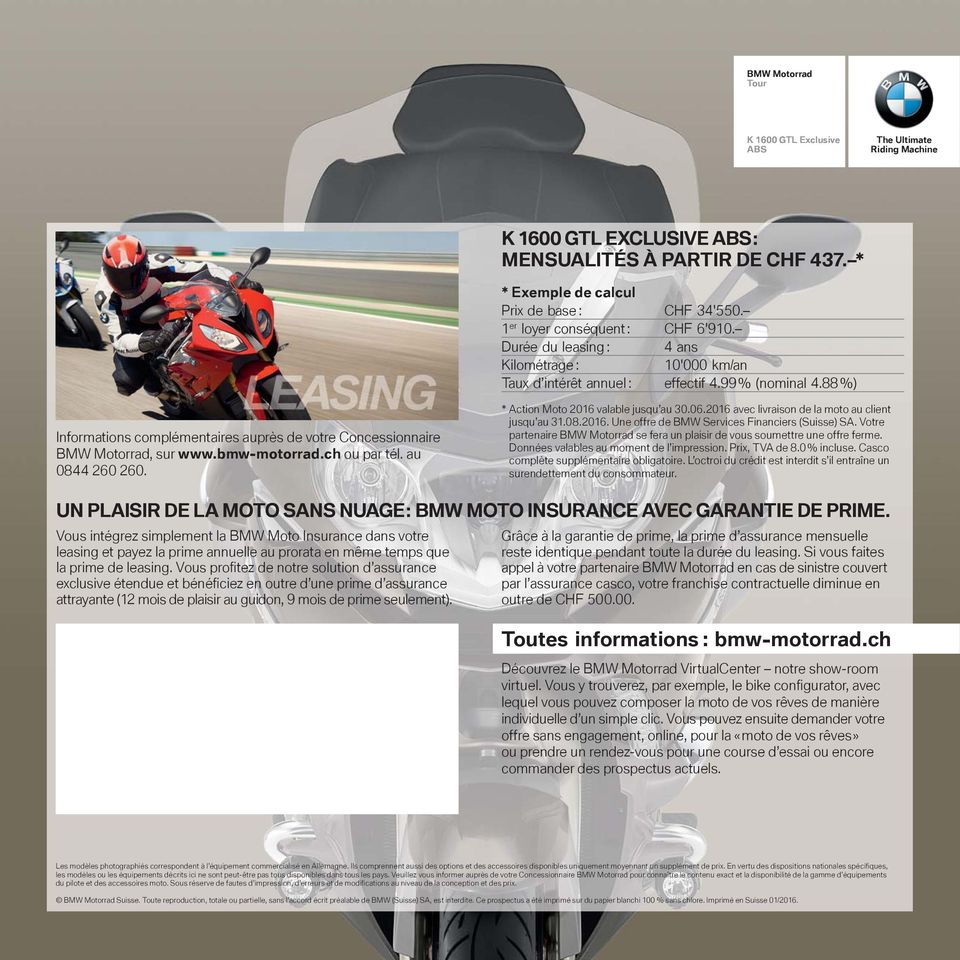 88 %) Informations complémentaires auprès de votre Concessionnaire BMW Motorrad, sur www.bmw-motorrad.ch ou par tél. au 0844 260 260. * Action Moto 2016 valable jusqu au 30.06.