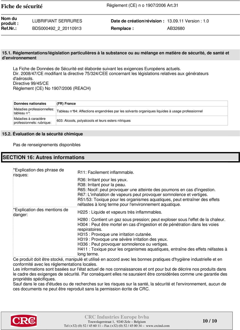 Directive 99/45/CE Règlement (CE) No 1907/2006 (REACH) Données nationales Maladies professionnelles: tableau n : Maladies à caractère professionnels: rubrique: (FR) France Tableau n 84: Affections