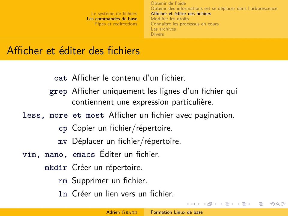 less, more et most Afficher un fichier avec pagination. cp Copier un fichier/répertoire.