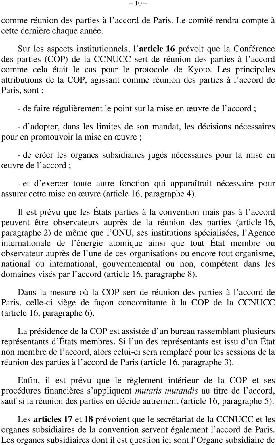 Les principales attributions de la COP, agissant comme réunion des parties à l accord de Paris, sont : - de faire régulièrement le point sur la mise en œuvre de l accord ; - d adopter, dans les