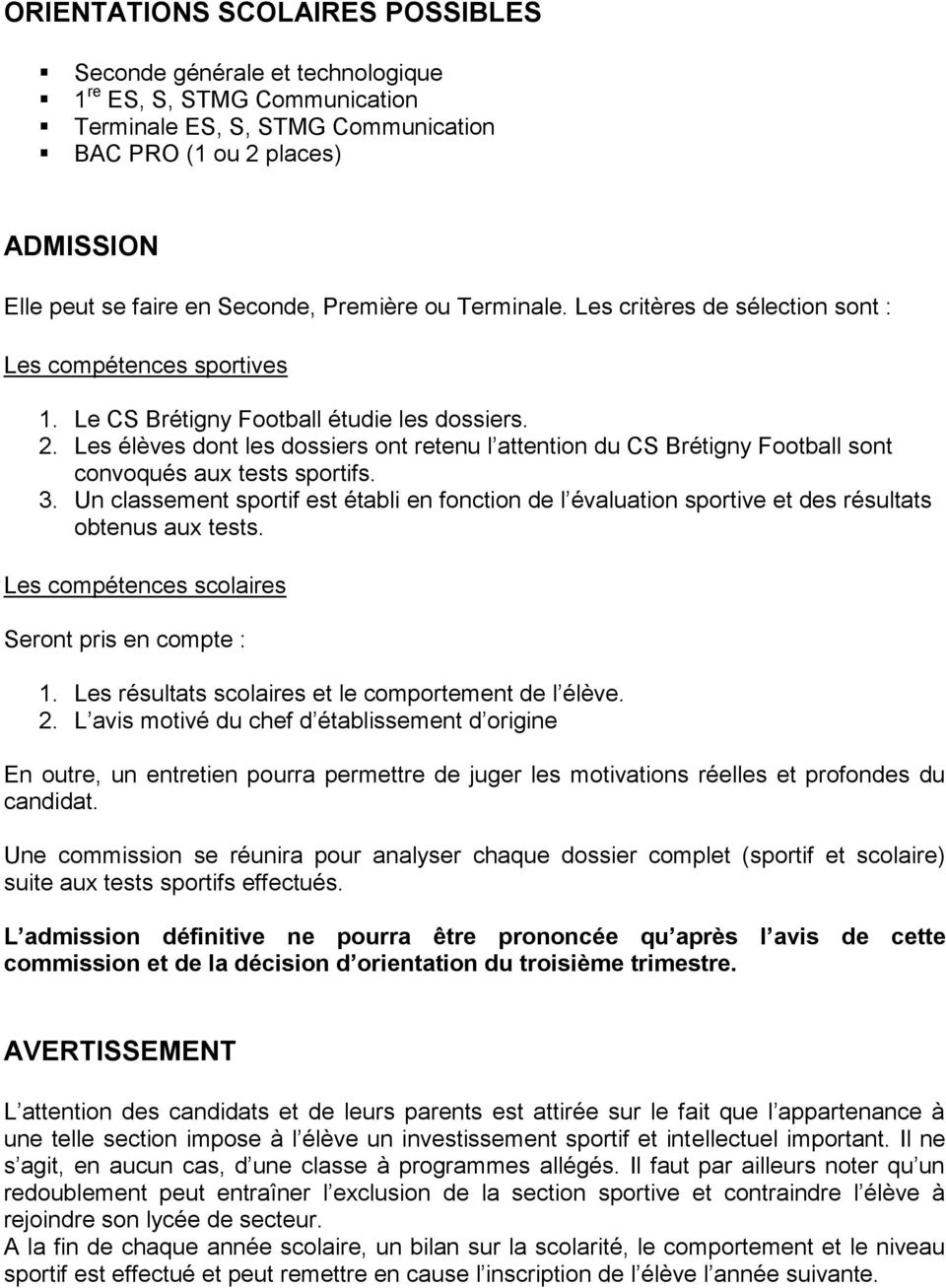Les élèves dont les dossiers ont retenu l attention du CS Brétigny Football sont convoqués aux tests sportifs. 3.