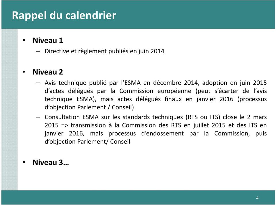 (processus d objection Parlement / Conseil) Consultation ESMA sur les standards techniques (RTS ou ITS) close le 2 mars 2015 => transmission à la
