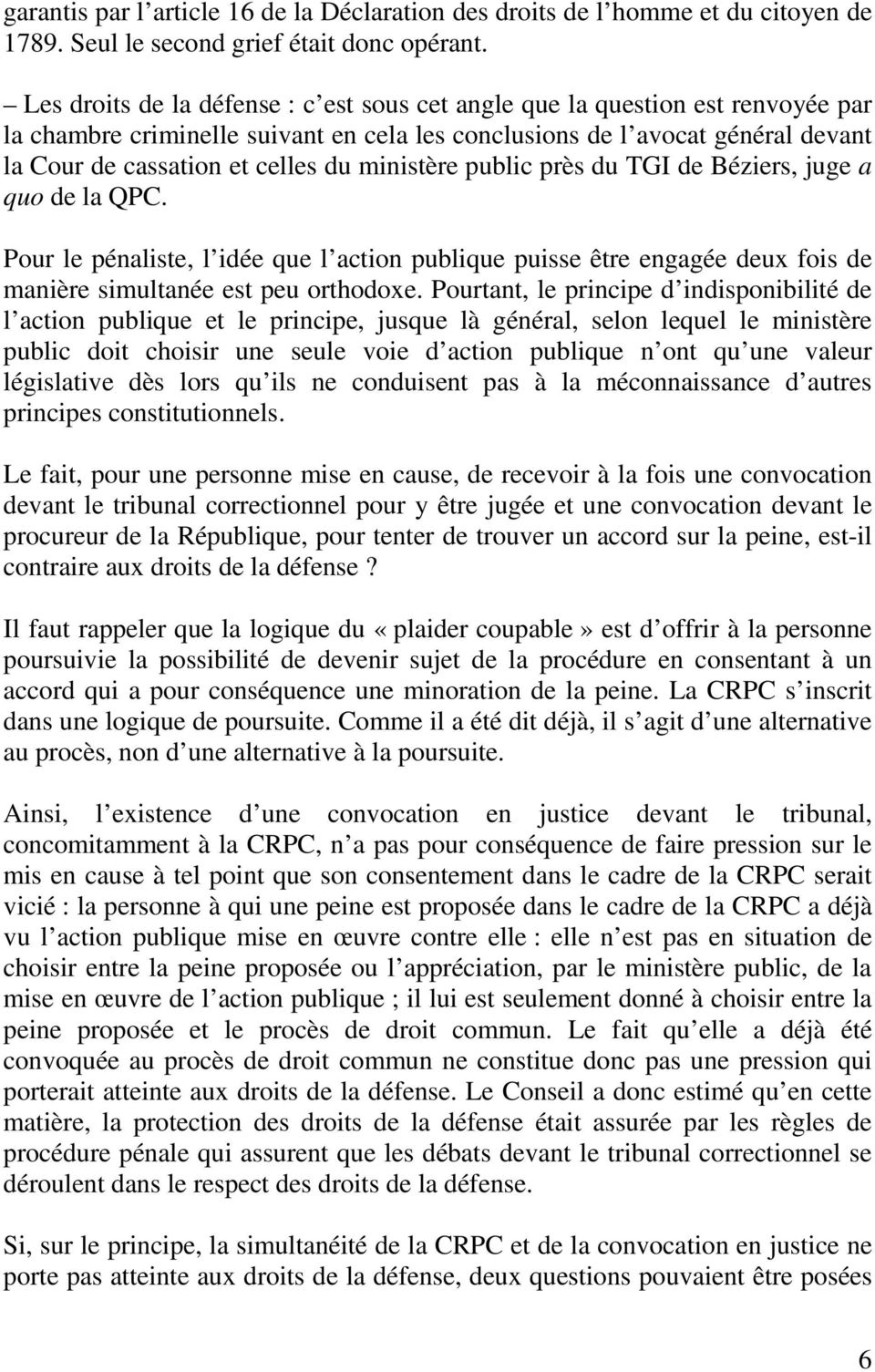 ministère public près du TGI de Béziers, juge a quo de la QPC. Pour le pénaliste, l idée que l action publique puisse être engagée deux fois de manière simultanée est peu orthodoxe.