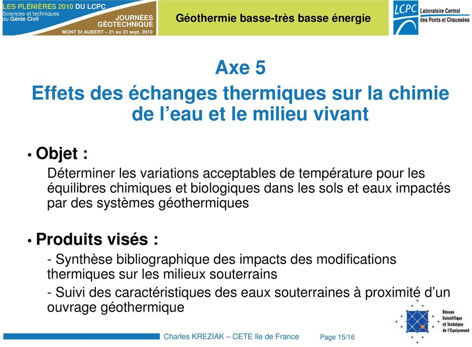 géothermiques Produits visés : - Synthèse bibliographique des impacts des modifications thermiques sur les milieux