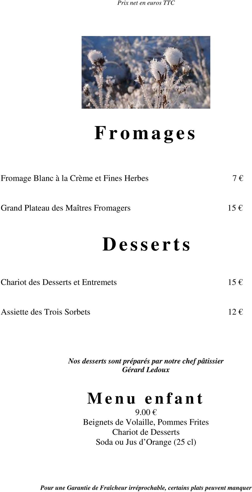 Sorbets 12 Nos desserts sont préparés par notre chef pâtissier Gérard Ledoux M e n u e n