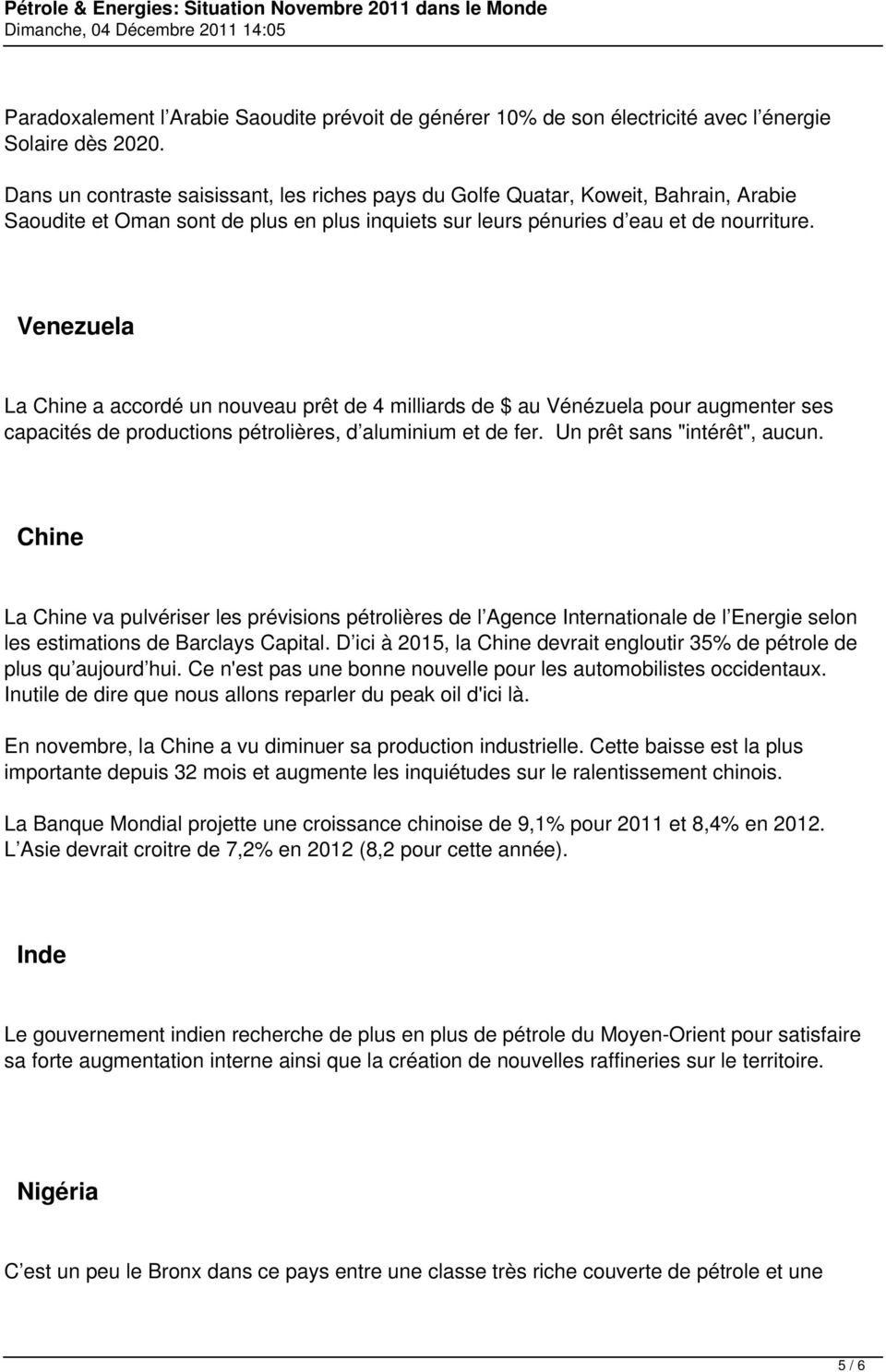 Venezuela La Chine a accordé un nouveau prêt de 4 milliards de $ au Vénézuela pour augmenter ses capacités de productions pétrolières, d aluminium et de fer. Un prêt sans "intérêt", aucun.