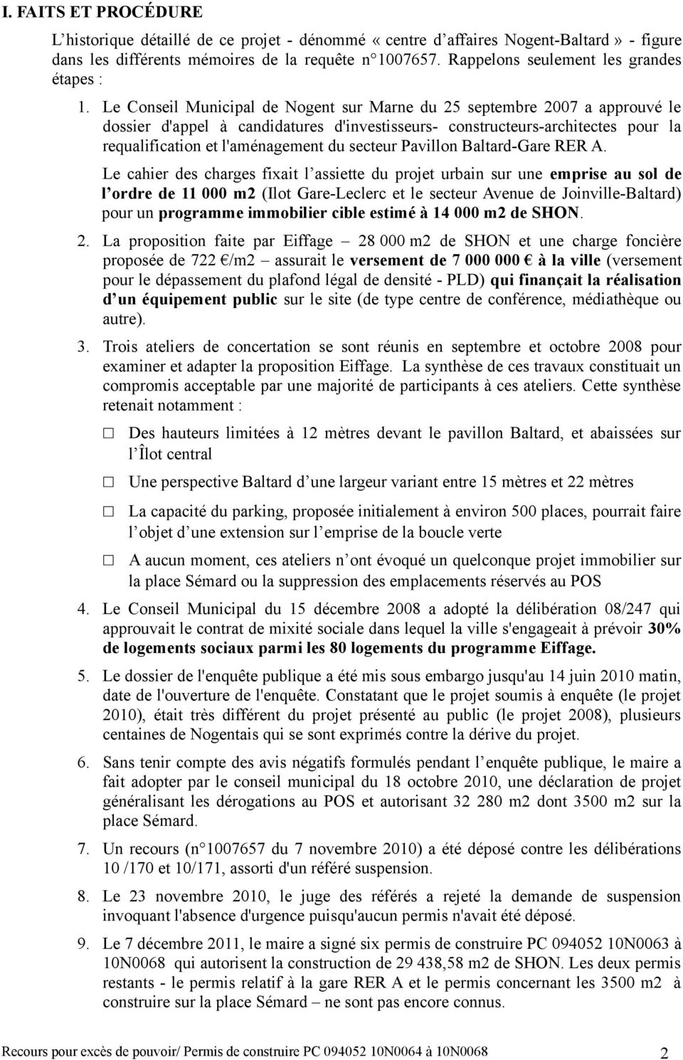 Le Conseil Municipal de Nogent sur Marne du 25 septembre 2007 a approuvé le dossier d'appel à candidatures d'investisseurs- constructeurs-architectes pour la requalification et l'aménagement du