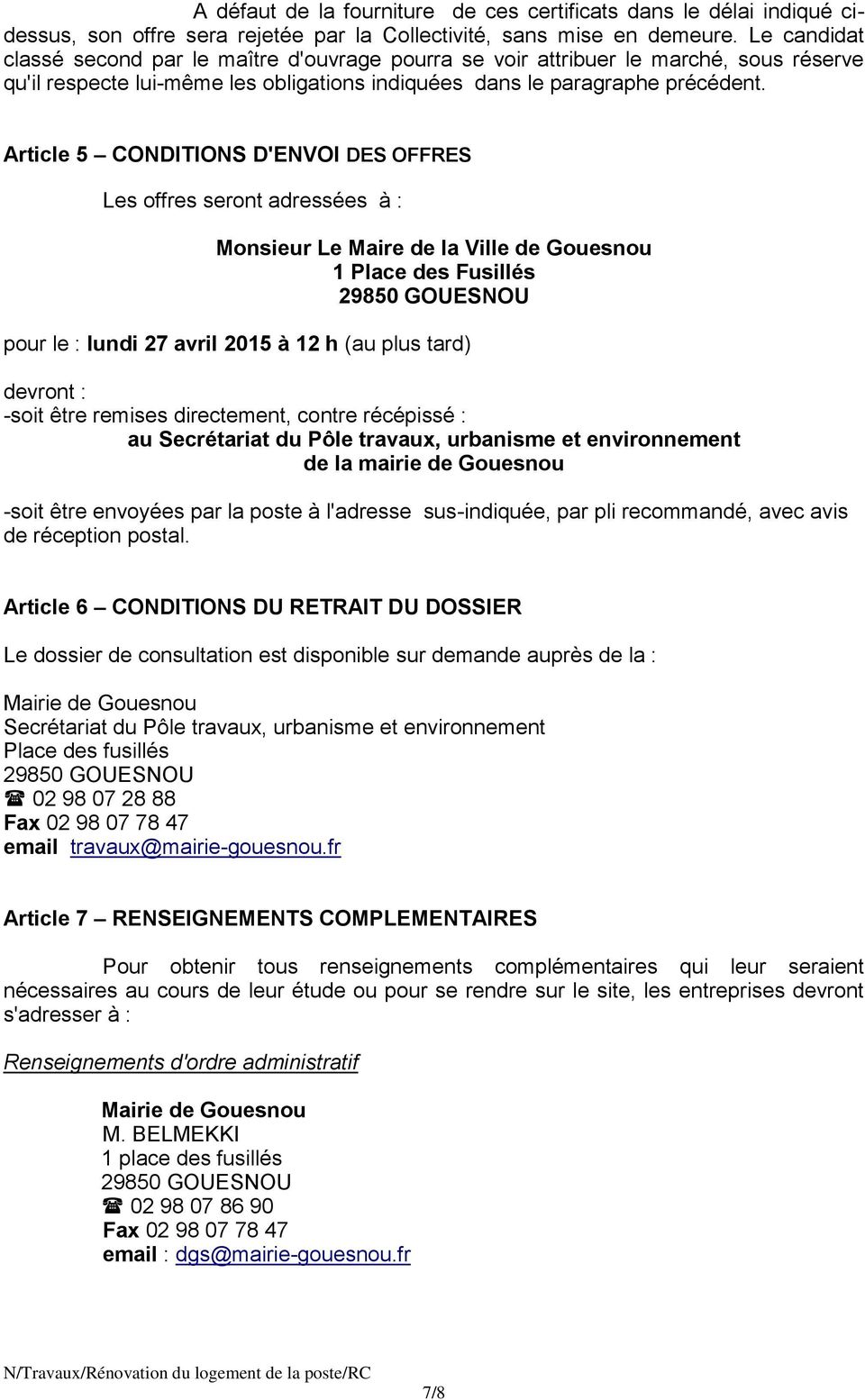 Article 5 CONDITIONS D'ENVOI DES OFFRES Les offres seront adressées à : Monsieur Le Maire de la Ville de Gouesnou 1 Place des Fusillés pour le : lundi 27 avril 2015 à 12 h (au plus tard) devront :