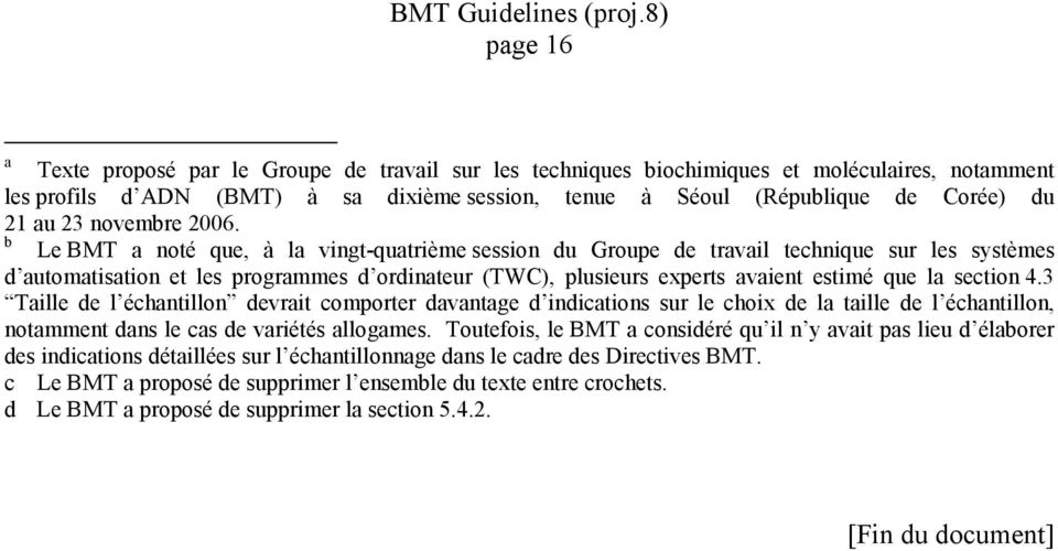 b Le BMT a noté que, à la vingt-quatrième session du Groupe de travail technique sur les systèmes d automatisation et les programmes d ordinateur (TWC), plusieurs experts avaient estimé que la